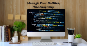 Manage Your Dotfiles, the Easy Way